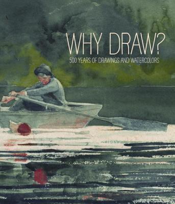 Why Draw?: 500 Years of Drawings and Watercolors from Bowdoin College - Homann, Joachim (Editor), and Anderson, Susan (Contributions by), and Balakian, Peter (Contributions by)