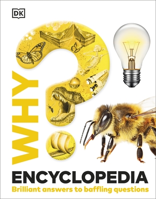 Why? Encyclopedia: Brilliant Answers to Baffling Questions - DK