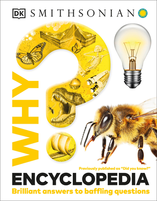 Why? Encyclopedia: Brilliant Answers to Baffling Questions - DK