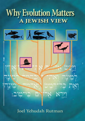 Why Evolution Matters: A Jewish View - Rutman, Joel Yehudah