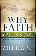 Why Faith Makes Sense: Reasons You Can Believe God Is Real