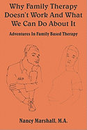 Why Family Therapy Doesn't Work and What We Can Do about It: Adventures in Family Based Therapy