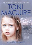 Why, Father?: A True Story of Child Abuse and Survival (for Fans of Cathy Glass)