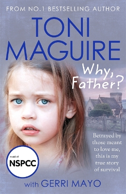 Why, Father?: From the No.1 bestselling author, a new true story of abuse and survival for fans of Cathy Glass - Maguire, Toni