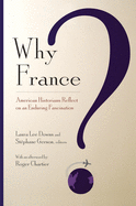 Why France?: American Historians Reflect on an Enduring Fascination