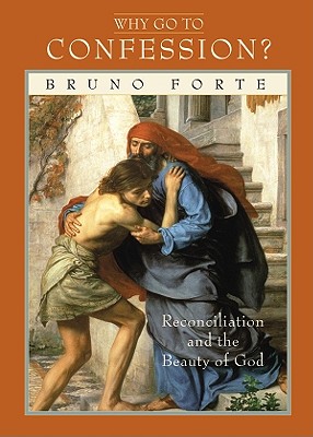 Why Go to Confession?: Reconciliation and the Beauty of God - Forte, Bruno