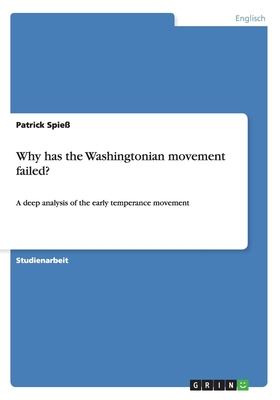 Why has the Washingtonian movement failed?: A deep analysis of the early temperance movement - Spie?, Patrick