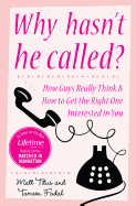 Why Hasn't He Called?: How Guys Really Think & How to Get the Right One Interested in You