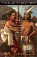 Why Have You Come Here?: The Jesuits and the First Evangelization of Native America