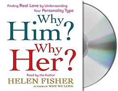 Why Him? Why Her?: Understanding Real Love by Understanding Your Personality Type