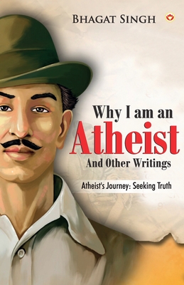 Why I am an Atheist and Other Writings - Singh, Bhagat