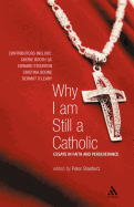 Why I Am Still a Catholic: Essays in Faith and Perseverance