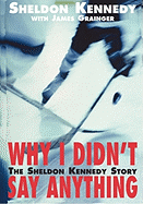 Why I Didn't Say Anything: The Sheldon Kennedy Story