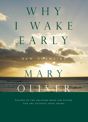 Why I Wake Early: New Poems - Oliver, Mary