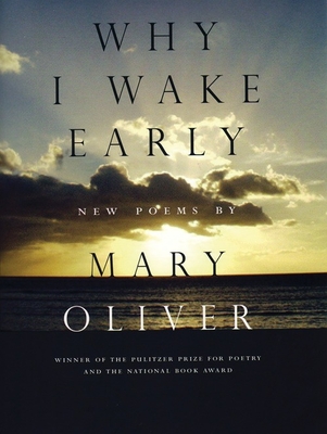 Why I Wake Early: New Poems - Oliver, Mary