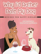 Why I'd Rather Date My Dog: Musings for Savvy Singles - Furstinger, Nancy