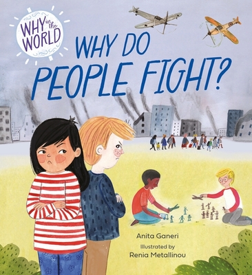 Why in the World: Why Do People Fight? - Ganeri, Anita