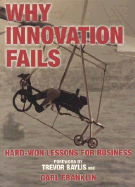 Why Innovation Fails: Hard-Won Lessons for Business