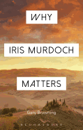 Why Iris Murdoch Matters