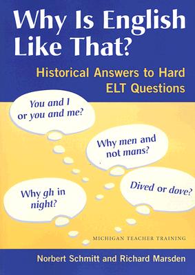 Why Is English Like That?: Historical Answers to Hard ELT Questions - Schmitt, Norbert, and Marsden, Richard