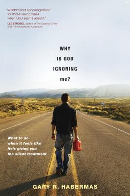Why Is God Ignoring Me?: What to Do When It Feels Like He's Giving You the Silent Treatment - Habermas, Gary R, M.A., Ph.D., D.D.