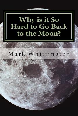 Why is it So Hard to Go Back to the Moon? - Whittington, Mark R