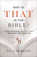 Why Is That in the Bible?: The Most Perplexing Verses and Stories--And What They Teach Us