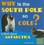 Why Is the South Pole So Cold?: A Book about Antarctica