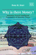 Why is there Money?: Walrasian General Equilibrium Foundations of Monetary Theory