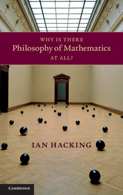 Why Is There Philosophy of Mathematics At All? - Hacking, Ian