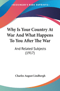 Why Is Your Country At War And What Happens To You After The War: And Related Subjects (1917)