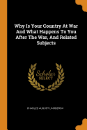 Why Is Your Country At War And What Happens To You After The War, And Related Subjects