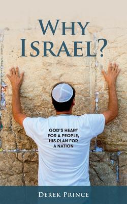Why Israel?: God's Heart for a People, His Plan for a Nation - Prince, Derek