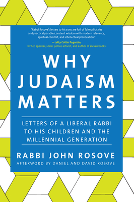 Why Judaism Matters: Letters of a Liberal Rabbi to His Children and the Millennial Generation - Rosove, John, Rabbi