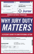 Why Jury Duty Matters: A Citizenas Guide to Constitutional Action