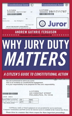 Why Jury Duty Matters: A Citizenas Guide to Constitutional Action - Ferguson, Andrew Guthrie