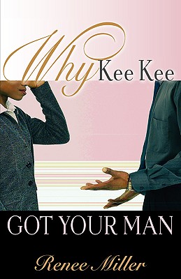 Why Kee Kee Got Your Man - Miller, Renee