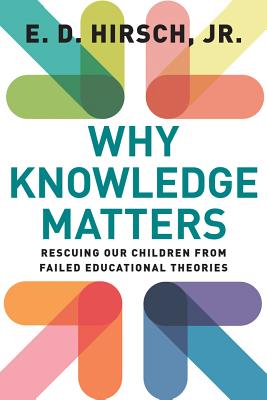 Why Knowledge Matters: Rescuing Our Children from Failed Educational Theories - Hirsch, E D
