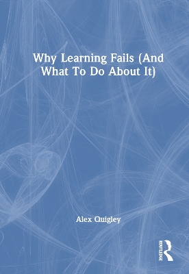 Why Learning Fails (and What to Do about It) - Quigley, Alex