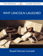 Why Lincoln Laughed - The Original Classic Edition - Conwell, Russell Herman, and Conwell, Russell Herman