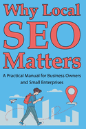 Why Local SEO Matters: A Practical Manual for Business Owners and Small Enterprises