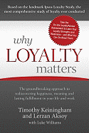 Why Loyalty Matters: The Groundbreaking Approach to Rediscovering Happiness, Meaning and Lasting Fulfillment in Your Life and Work