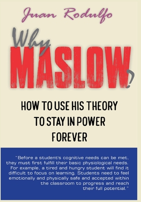 Why Maslow?: How to use his theory to stay in power forever - Rodulfo, Juan, and Solutions, Guaripete (Cover design by)