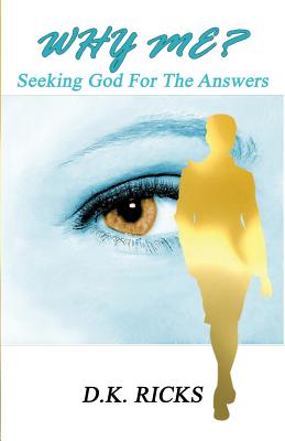 Why Me?: Seeking God for the Answers - Ricks, D K, and Zacharias, Ingrid (Editor)