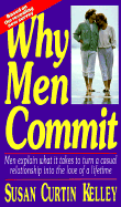 Why Men Commit: Men Explain What It Takes to Turn a Casual Relationship Into the Love of A......