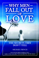 Why Men Fall Out of Love - The Secrets They Don't Tell - French, Michael