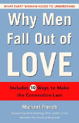 Why Men Fall Out of Love: What Every Woman Needs to Understand - French, Michael