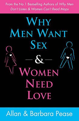 Why Men Want Sex and Women Need Love: Unravelling the Simple Truth - Pease, Allan, and Pease, Barbara