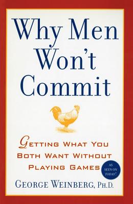 Why Men Won't Commit: Getting What You Both Want Without Playing Games - Weinberg, George, PH.D., PH D