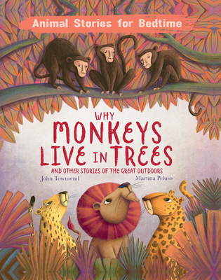 Why Monkeys Live In Trees and Other Animal Stories of the Great Outdoors - Townsend, John